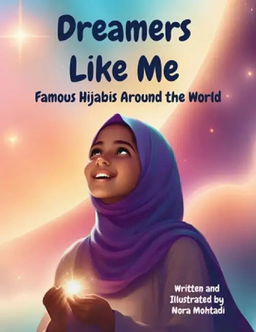 Dreamers Like Me-Famous Hijabis Around the World by Nora Mohtadi
