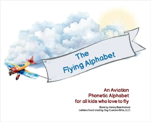 The Flying Alphabet: An Aviation Phonetic Alphabet for all kids who love to fly by Honey Bee Hudson