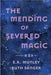 The Mending of Severed Magic by E. R. Munley