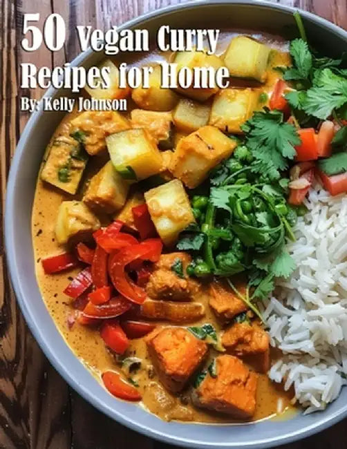 50 Vegan Curry Recipes for Home by Kelly Johnson