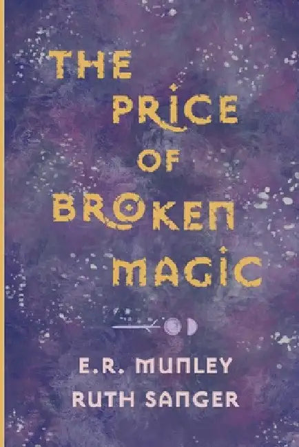 The Price of Broken Magic by E. R. Munley