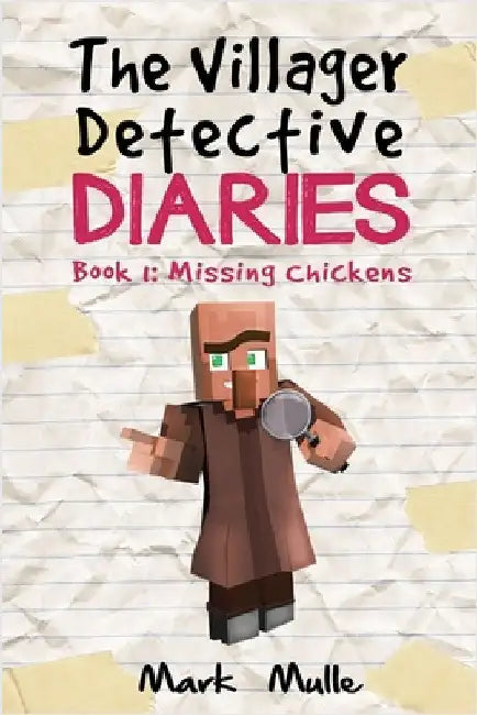 The Villager Detective Diaries Book 1: The Missing Chickens by Mulle, Mark