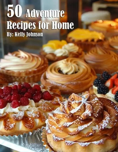 50 French Pastry Recipes for Home by Kelly Johnson