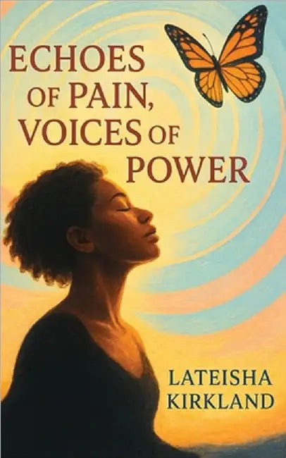 Echoes of Pain, Voices of Power by Lateisha Kirkland