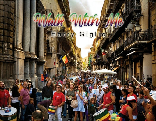 Walk With Me: A photographic journey throughout Italy. by Harry Giglio