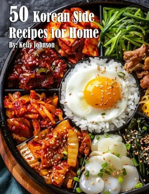 50 Korean Side Recipes for Home by Kelly Johnson