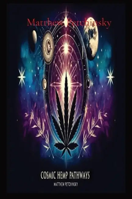 Cosmic Hemp Pathways by Matthew Edward Petchinsky