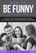 How to Be Funny: The Right Way - The Only 7 Steps You Need to Master Comedy, Conversational Humor and Making People Laugh Today by Dean Mack