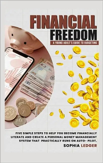 Financial Freedom: A Young Adult's Guide to Budgeting by Ledger, Sophia