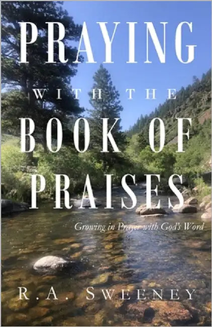 Praying with the Books of Praises: Growing in Prayer with God's Word by Sweeney, R. a.