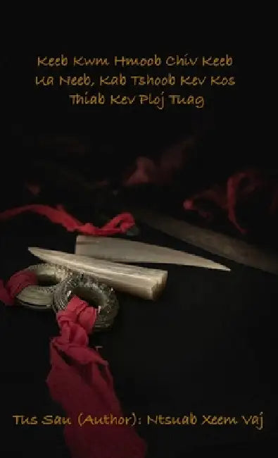 Keeb Kwm Hmoob Chiv Keeb Ua Neeb, Kab Tshoob Kev Kos Thiab Kev Ploj Tuag by Ntsuab Xeem Vaj