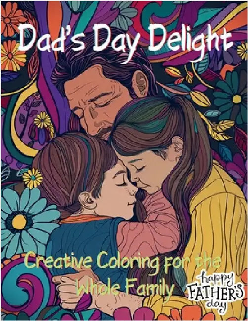 Dad's Day Delight: Creative Coloring for the Whole Family by A. Hazra