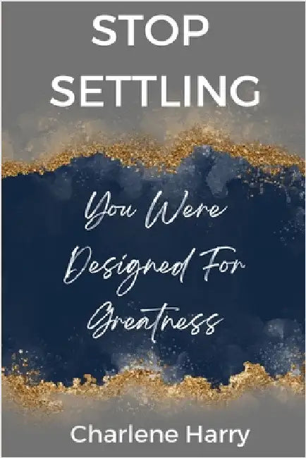 Stop Settling! by Charlene Harry