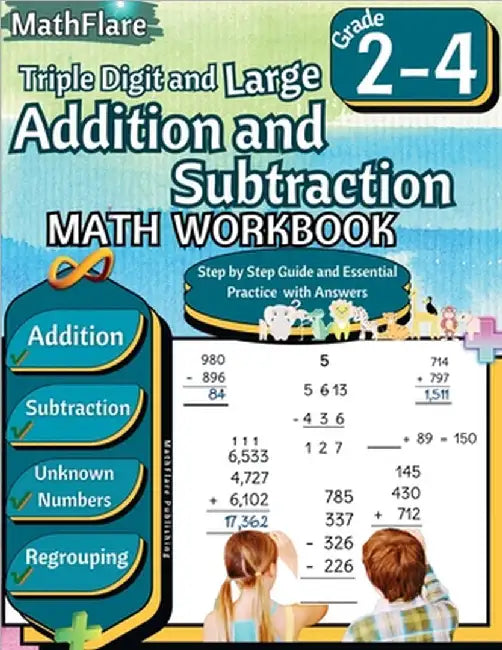 Triple Digit and Large Addition and Subtraction Math Workbook 2nd to 4th Grade: Large Addition and Subtraction Grade 2-4, Finding Unknown Numbers with by Publishing, Mathflare