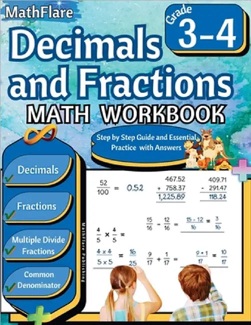 Decimals and Fractions Math Workbook 3rd and 4th Grade: Fractions and Decimals Grade 3-4, Operations with Decimals and Fractions, Comparing Fractions, by Mathflare Publishing