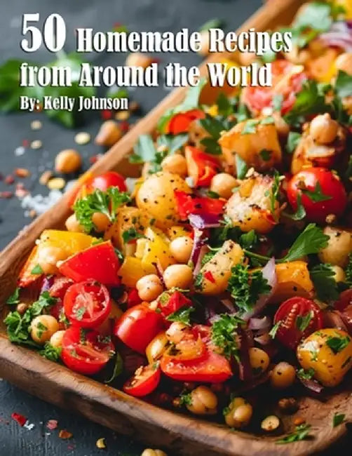 50 Homemade Recipes for Home from Around the World by Kelly Johnson