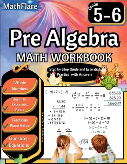 Pre Algebra Workbook 5th and 6th Grade: Pre Algebra Workbook 5-6, One-Step Equations, Whole Numbers, Fractions, Decimals, Exponents and Roots by Mathflare Publishing