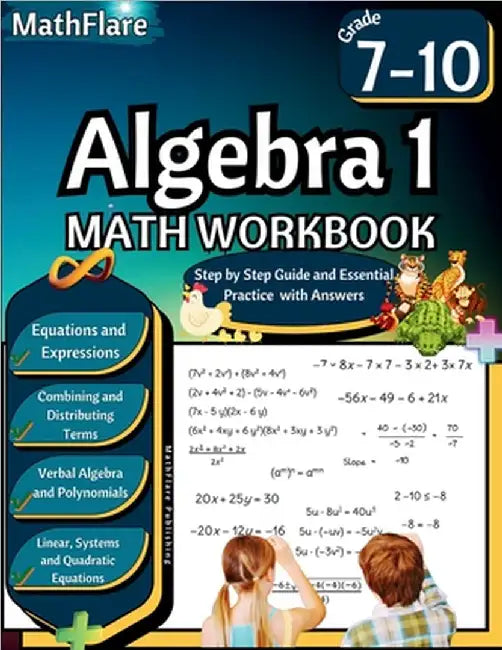 Algebra 1 Workbook 7th to 10th Grade: Grade 7-10 Algebra 1 Workbook, Solving and Simplifying Equations and Expressions, System of Equations, Polynomia by Mathflare Publishing