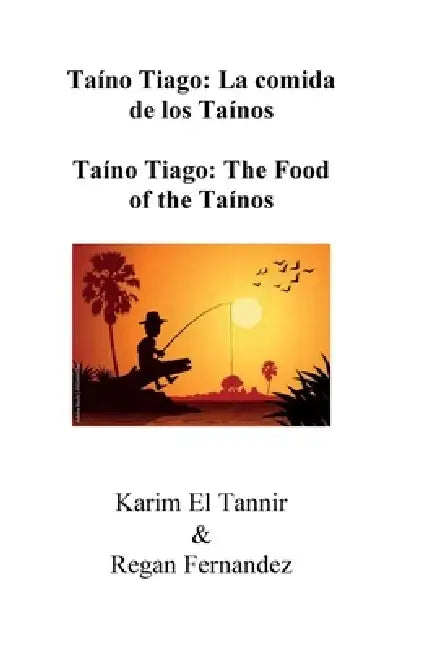 Taíno Tiago: Taíno Tiago: The Food of the Taínos by Karim El Tannir