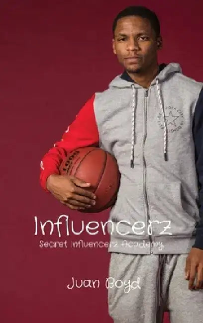 Influencerz: Secret Influencerz Academy by Juan D. Boyd