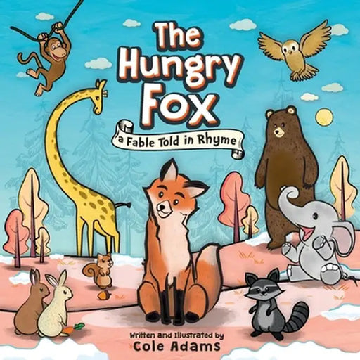 The Hungry Fox: a Fable Told in Rhyme by Cole Adams