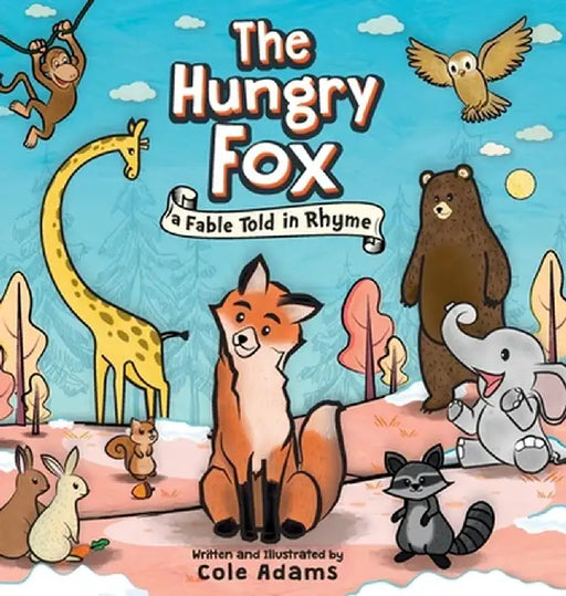 The Hungry Fox: a Fable Told in Rhyme by Cole Adams