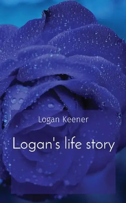 Logan's life story by Logan B. Keener