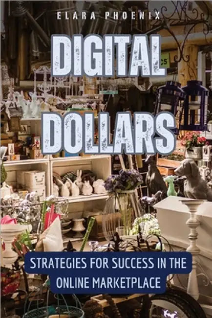 Digital Dollars: Strategies for Success in the Online Marketplace by Elara Phoenix