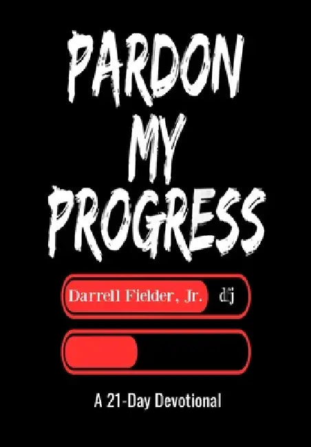 Pardon My Progress: A 21-Day Devotional by Darell W. Fielder