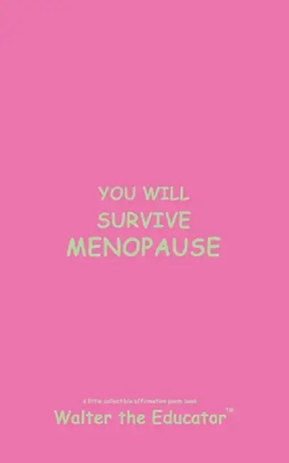 You Will Survive Menopause: Read Daily for Affirmation Book Series by Walter the Educator