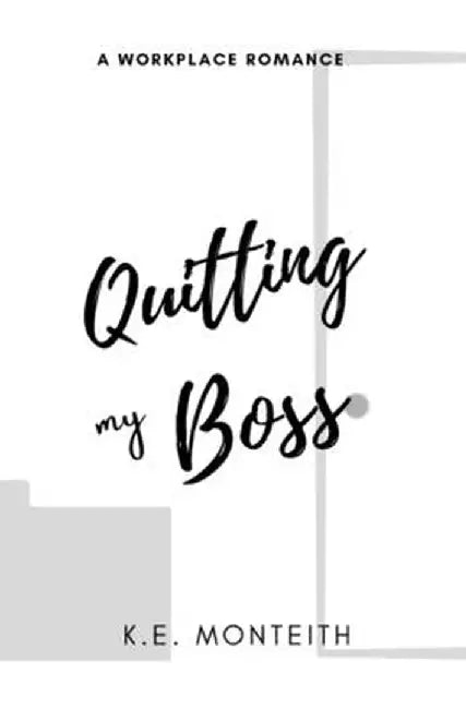 Quitting My Boss by K. E. Monteith