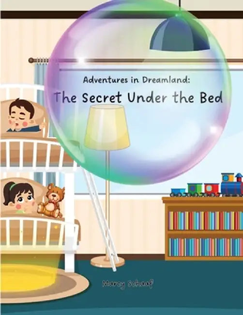 Adventure in Dreamland: The Secret Under the Bed by Marcy Schaaf
