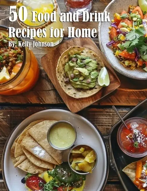 50 Food and Drink Recipes for Home by Kelly Johnson