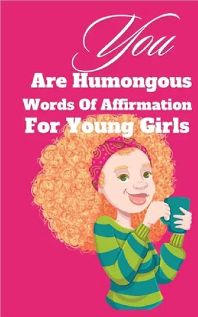 You Are Humongous Affirmation For Young Girls by Kim Ruff-Moore