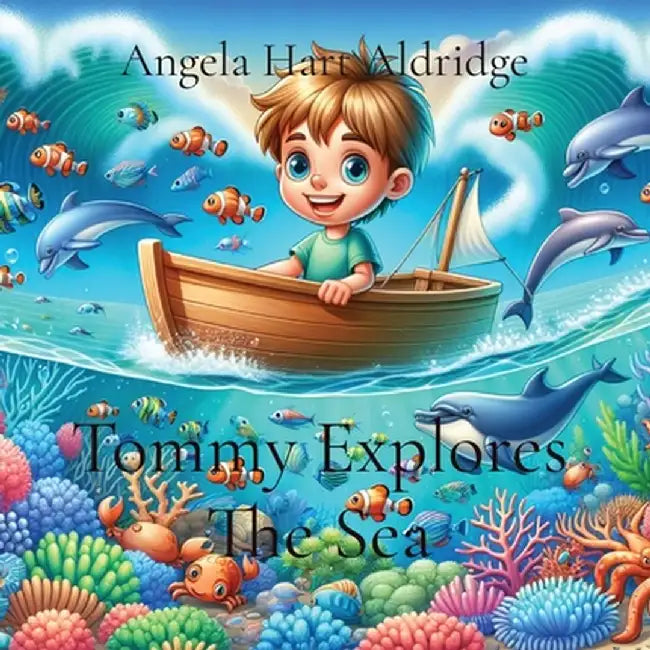 Tommy Explores The Sea by Angela Hart Aldridge
