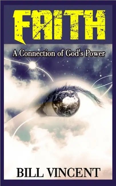 Faith: A Connection of God's Power by Bill Vincent