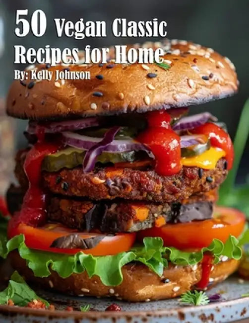 50 Vegan Classic Recipes for Home by Kelly Johnson