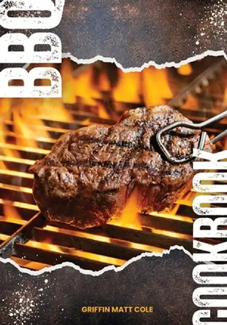 BBQ Cookbook: A Journey into the Heart of Barbecue by Griffin Matt Cole