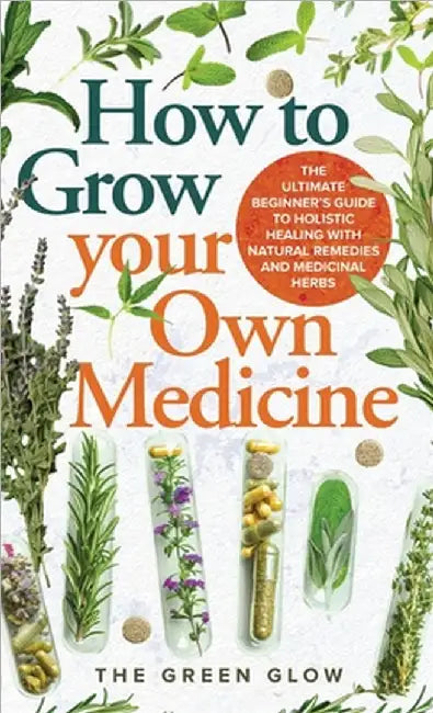 How to Grow Your Own Medicine by The Green Glow