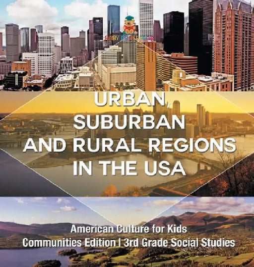 Urban, Suburban and Rural Regions in the USA American Culture for Kids - Communities Edition 3rd Grade Social Studies by Baby Professor