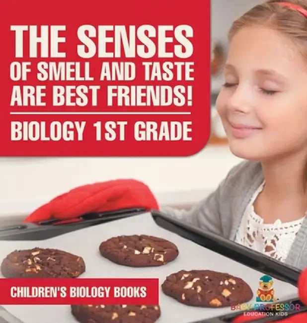 The Senses of Smell and Taste Are Best Friends! - Biology 1st Grade Children's Biology Books by Baby Professor