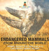 The Endangered Mammals from Around the World: Animal Books for Kids Age 9-12 Children's Animal Books by Baby Professor