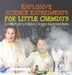 Explosive Science Experiments for Little Chemists - Science Project Children's Science Experiment Books by Baby Professor