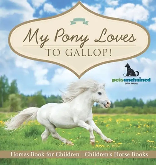 My Pony Loves To Gallop! Horses Book for Children Children's Horse Books by Pets Unchained