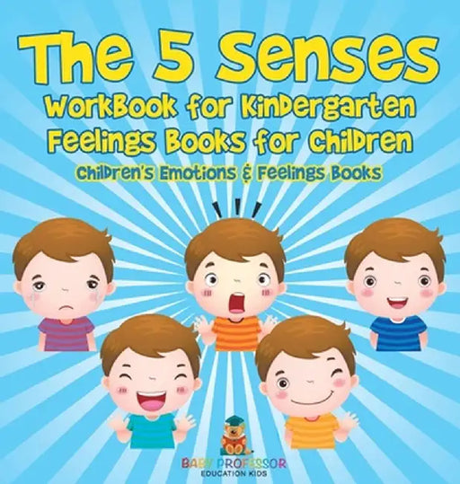 The 5 Senses Workbook for Kindergarten - Feelings Books for Children Children's Emotions & Feelings Books by Baby Professor