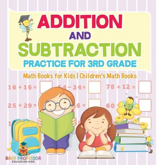 Addition and Subtraction Practice for 3rd Grade - Math Books for Kids Children's Math Books by Baby Professor