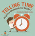 Telling Time Practice Workbook for Grade 1 Children's Math Books by Baby Professor