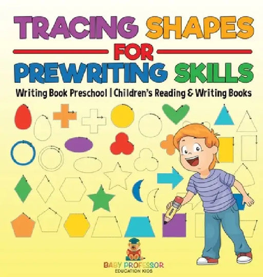 Tracing Shapes for Prewriting Skills: Writing Book Preschool Children's Reading & Writing Books by Baby Professor