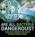 Are All Bacteria Dangerous? Biology Book for Kids Children's Biology Books by Baby Professor