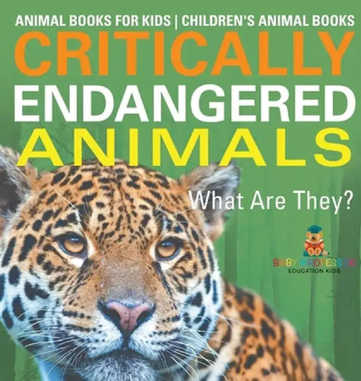 Critically Endangered Animals: What Are They? Animal Books for Kids Children's Animal Books by Baby Professor